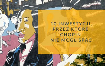 10 warszawskich inwestycji, przez które Fryderyk Chopin nie mógł spać