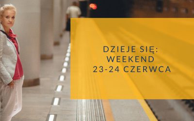 Dzieje się: weekend 23-24 czerwca