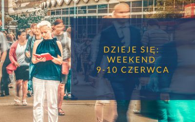 Dzieje się: weekend 9-10 czerwca