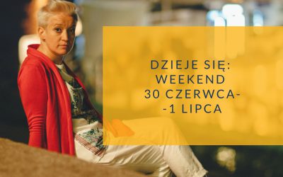 Dzieje się: weekend 30 czerwca – 1 lipca