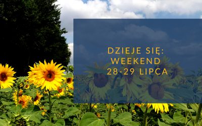 Dzieje się: weekend 28-29 lipca