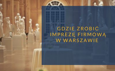 Gdzie zrobić imprezę firmową w Warszawie