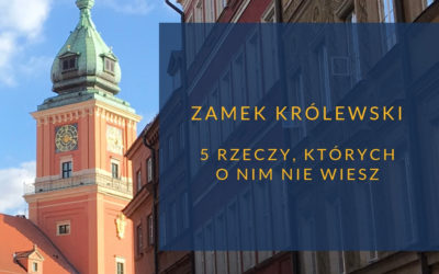 5 rzeczy, których nie wiesz o Zamku Królewskim