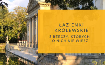 5 rzeczy, których nie wiesz o Łazienkach Królewskich