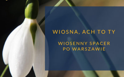 Wiosna, ach to Ty. Wiosenny spacer po Warszawie