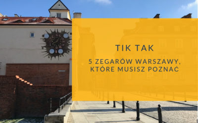 Tik tak. Najciekawsze zegary Warszawy