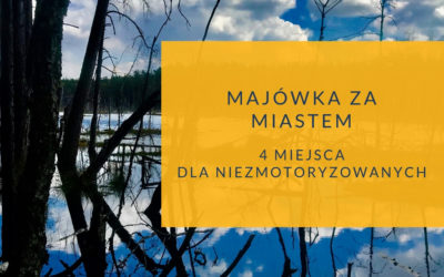 Długi weekend za miastem: 4 pomysły dla niezmotoryzowanych