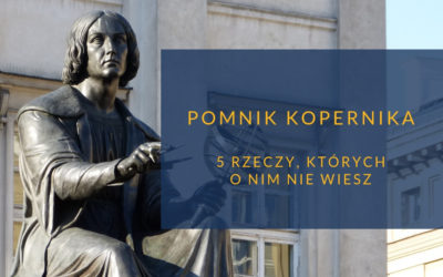 Pomnik Kopernika – 5 rzeczy, których o nim nie wiesz