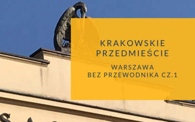 Warszawa bez przewodnika. Krakowskie Przedmieście cz.1