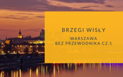 Warszawa bez przewodnika. Brzegi Wisły cz.1