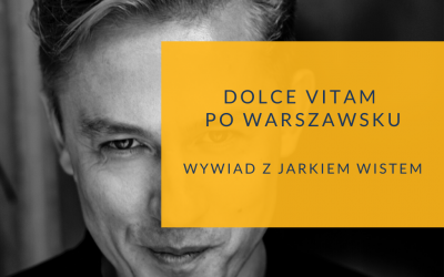 Dolce VitaM po warszawsku – rozmowa z Jarkiem Wistem