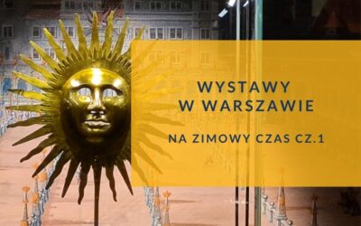 Wystawy w Warszawie na zimowy czas cz.1