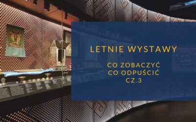 Letnie wystawy cz.3 co zobaczyć co odpuścić